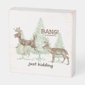 Bang! Just Kidding! Hunting Humor Wooden Box Sign (Angled Horizontal)