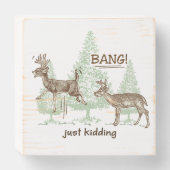 Bang! Just Kidding! Hunting Humor Wooden Box Sign (Front Horizontal)