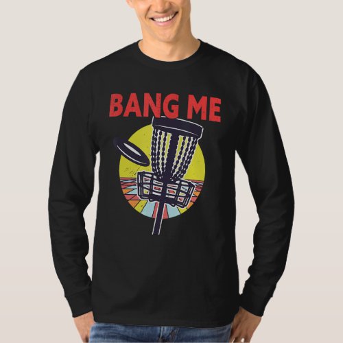 Bang Me   Disc Golf Frisbee Golf T_Shirt