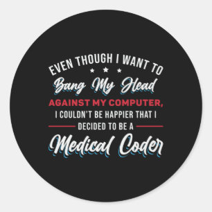 Bang My Head Medical Coder Coding ICD Programmer Classic Round Sticker