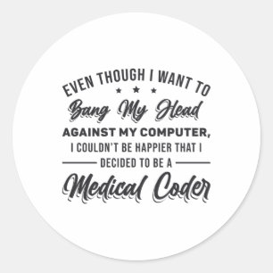 Bang My Head Medical Coder Coding Programmer ICD Classic Round Sticker