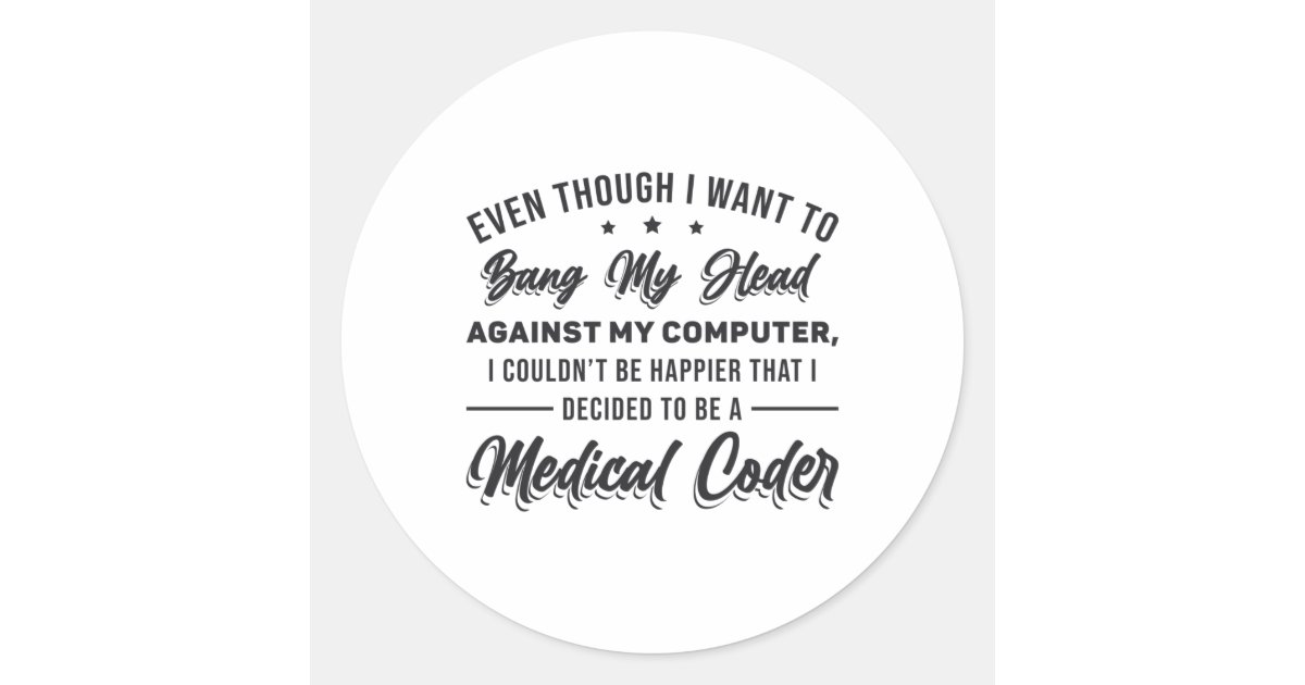 Bang My Head Medical Coder Coding Programmer ICD Classic Round Sticker ...