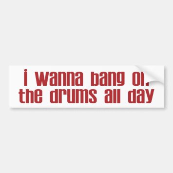 Bang on Drums All Day Bumper Sticker