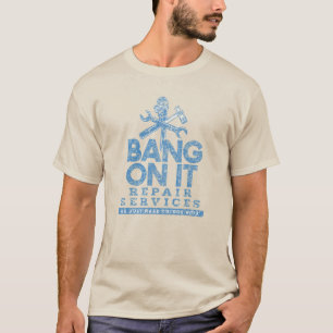 Bang On It Repair Services T-Shirt
