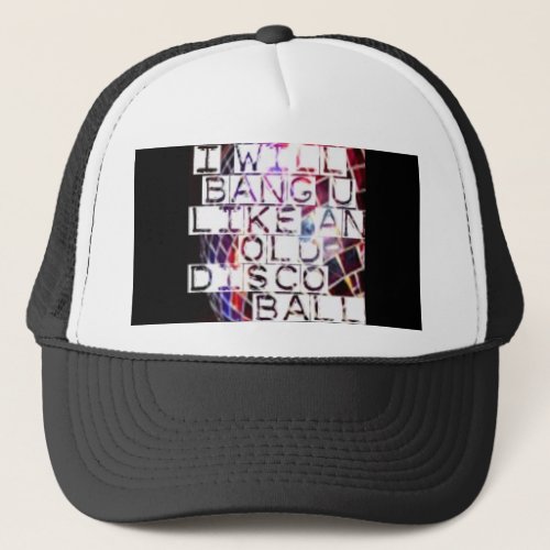 Bang You Like and Old Disco Ball Trucker Hat