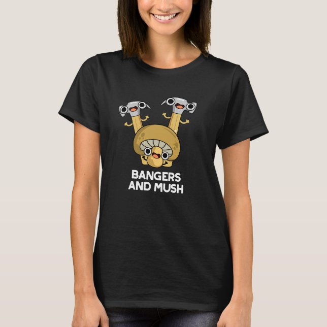 Bangers And Mush Funny English Food Pun Dark BG T-Shirt (Front)