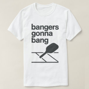 Bangers Gonna Bang Funny Pickleball T-Shirt