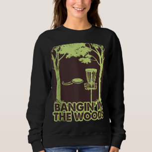 Bangin' Chains Funny Disc Golf Frolf Humor Sweatshirt
