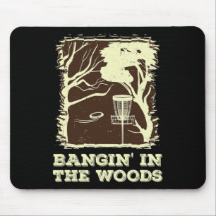Bangin' In The Woods For Disc Golf Mouse Pad