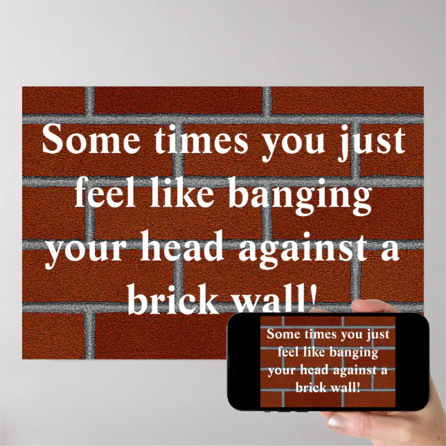 Banging head against brick wall poster Zazzle