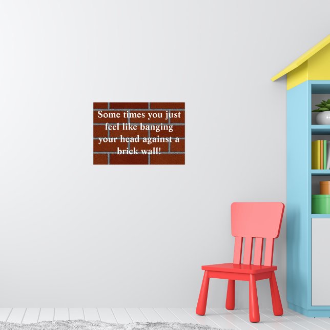Banging head against brick wall poster | Zazzle