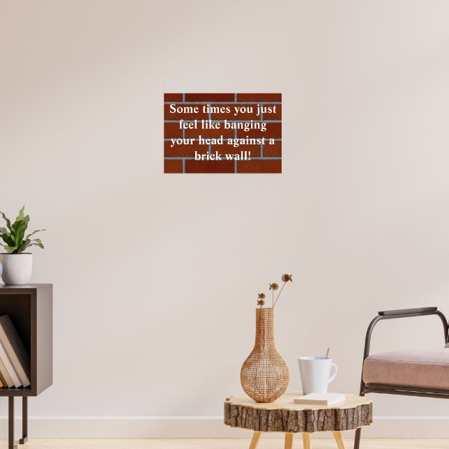 Banging head against brick wall poster | Zazzle