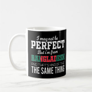 Bangladesh Is Perfect Coffee Mug