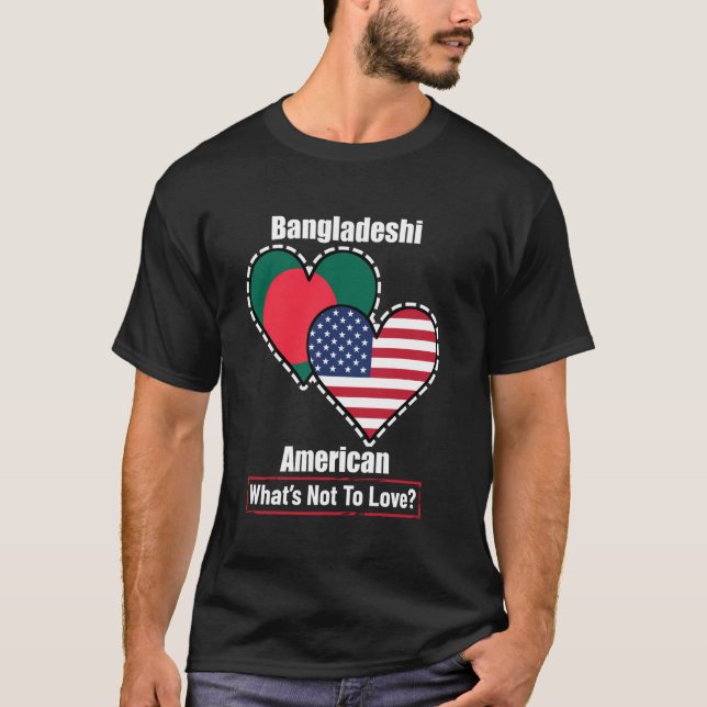 Bangladeshi American Heart Flags What's Not to Lov T-Shirt (Front)