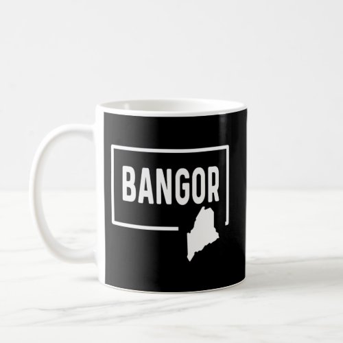 Bangor Mainer Me _ Home Hometown Vacation Travel T Coffee Mug