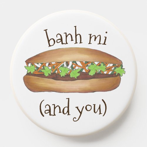 Banh Mi Between Me and You Vietnamese Sandwich PopSocket