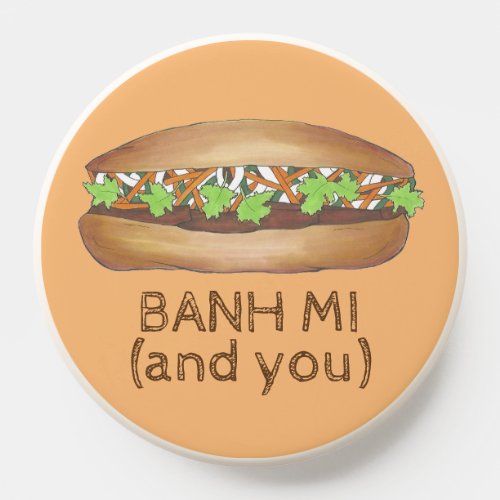 Banh Mi Me and You Vietnamese Food Pork Sandwich PopSocket