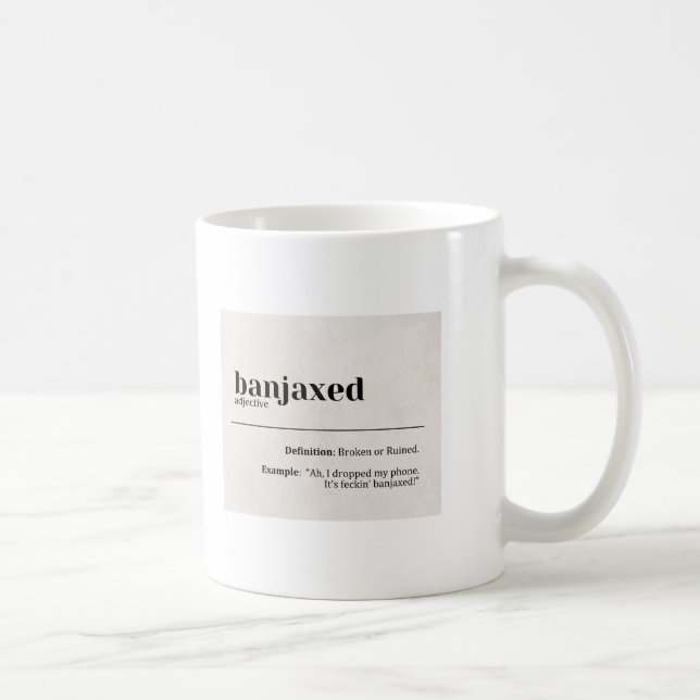 Banjaxed Definition - Funny Irish Slang Coffee Mug (Right)