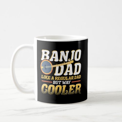 Banjo Dad Like A Regular Dad But Way Cooler Banjo  Coffee Mug