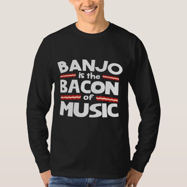 Banjo Is The Bacon Of Music T-Shirt (Front)
