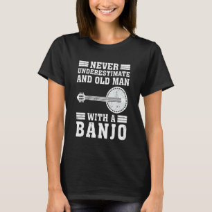 Banjo Never Underestimate An Old Man With A Banjo T-Shirt