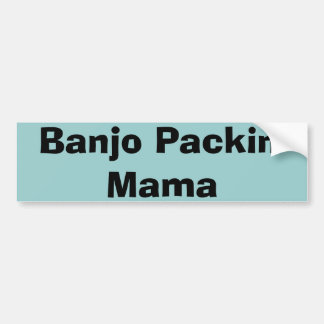 Banjo Packin' MaMa Bumper Sticker