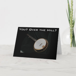 BANJO PLAYER is OVER THE HILL=BIRTHDAY HUMOR Card