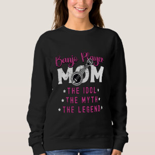 Banjo Player Mom The Idol Musical Instrument Banjo Sweatshirt