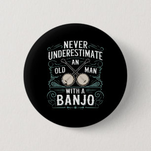 Banjo Player Never Underestimate An Old Man With A Button