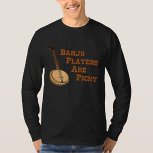Banjo Players Are Picky     Banjo T-Shirt
