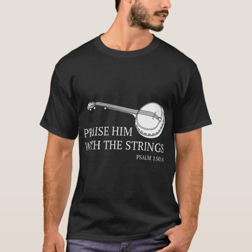 Banjo Praise Him With The Strings Bluegrass Guitar T_Shirt