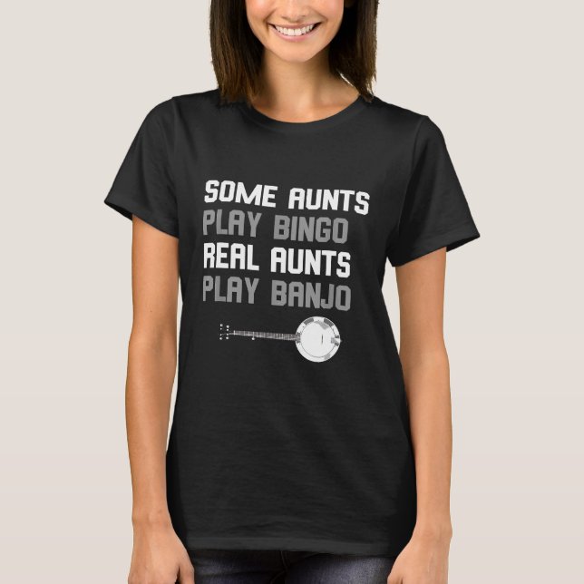 Banjoist Some Aunts Play Bingo Real Aunts Play Ban T-Shirt (Front)