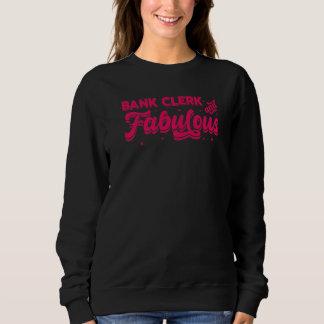 Bank Clerk And Faboulus Bookkeeper Bank Employee C Sweatshirt
