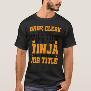 Bank Clerk Only Because Full Time Multitasking Nin T-Shirt