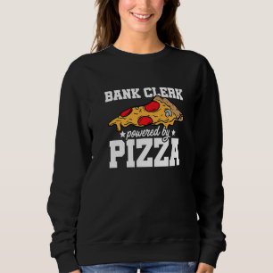 Bank Clerk Powered By Pizza Banker Finance Bookkee Sweatshirt