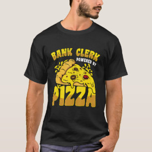 Bank Clerk Powered By Pizza Banker Finance Bookkee T-Shirt