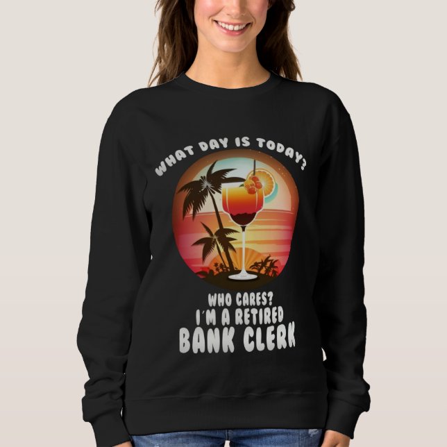 bank clerk retirement  retirees sweatshirt (Front)