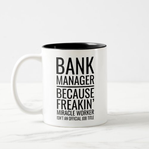 Bank Manager Because Freakin Miracle Worker Isnt Two_Tone Coffee Mug