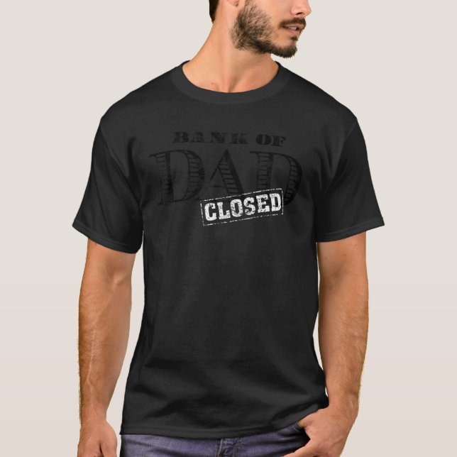 Bank of Dad Closed Father s Day  T-Shirt (Front)