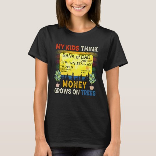 Bank Of Dad  My Kids Think Money Grows On Trees Fa T_Shirt