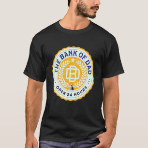 Bank Of Dad Open 24 Hours Fatheru2019s Day Everyda T-Shirt