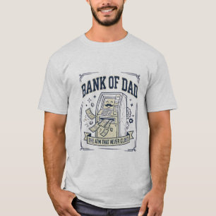 Bank of Dad The ATM That Never Closes Funny T-Shir T-Shirt