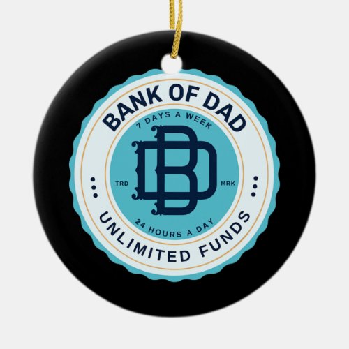 Bank of Dad Unlimited Funds My Dad is an ATM  Ceramic Ornament