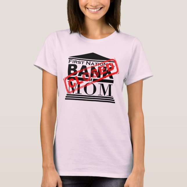 Bank of Mom - Closed T-Shirt (Front)