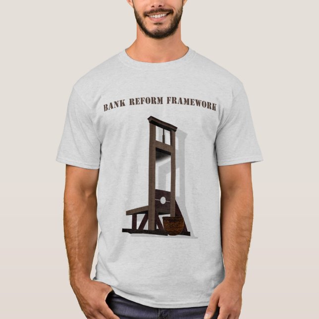 Bank Reform Framework T shirt, Guillotine Frame.. T-Shirt (Front)