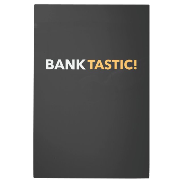 BANK-TASTIC! METAL PRINT (Front)