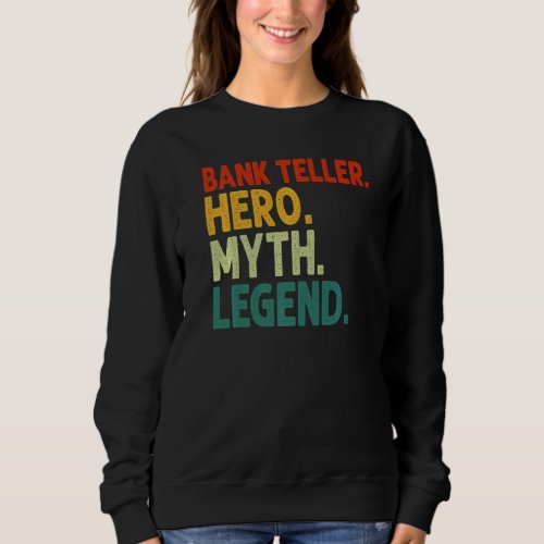 Bank Teller Hero Myth Legend Vintage Funny Banker  Sweatshirt