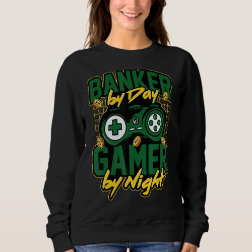 Banker By Day Gamer By Night Bank Clerk Finance Ca Sweatshirt