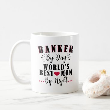 banker by day world's best mom by night banker coffee mug
