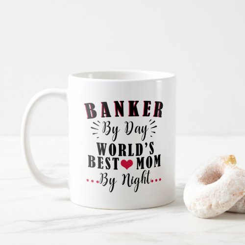 banker by day worlds best mom by night banker coffee mug